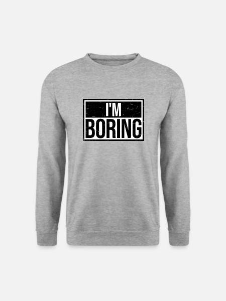 I'm Boring Ich bin langweilig Lustiger Spruch Witz - Unisex Pullover - Weißgrau meliert
