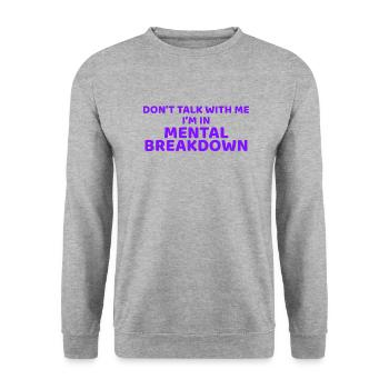 Don't Talk With Me I'm In Mental Breakdown - Unisex Sweatshirt - salt & pepper - Front - Alina (178cm) & Michal (187cm)