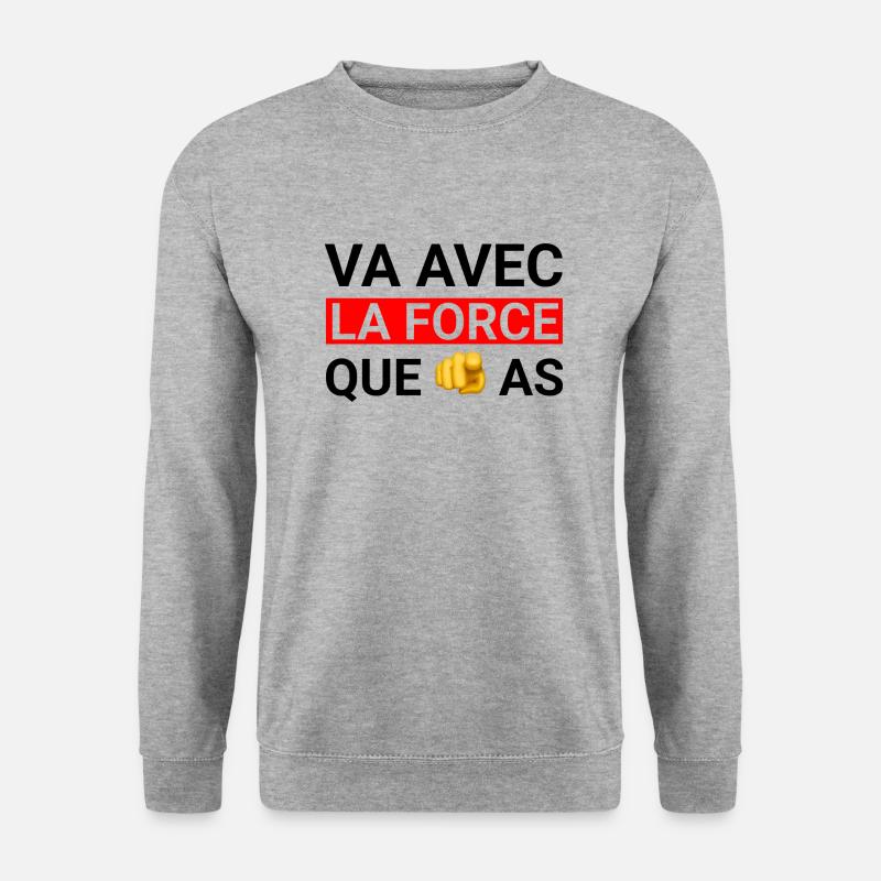 Va avec la force que tu as - Sweat-shirt Unisexe - gris chiné