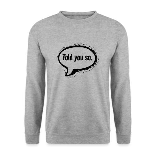Told You So. - Unisex Pullover