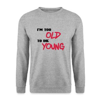 I'm too old to die young - Unisex Sweatshirt - salt & pepper - Front - Alina (178cm) & Michal (187cm)
