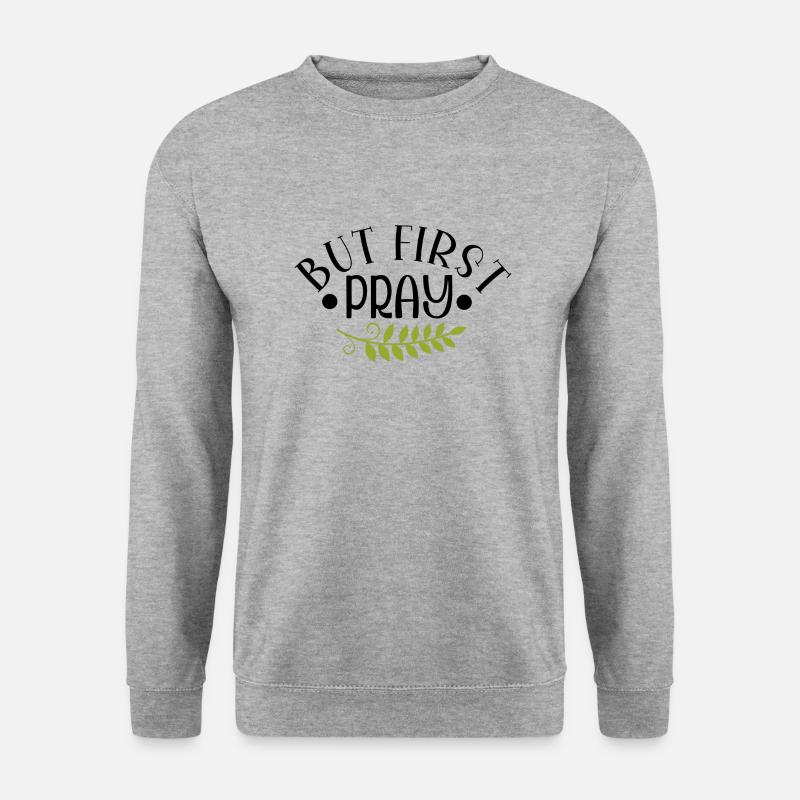 But First Pray - Unisex Pullover - Weißgrau meliert