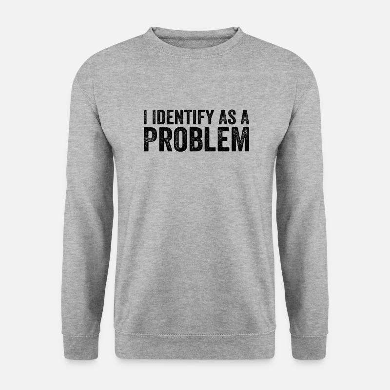I Identify As A Problem - Unisex Sweatshirt - salt & pepper