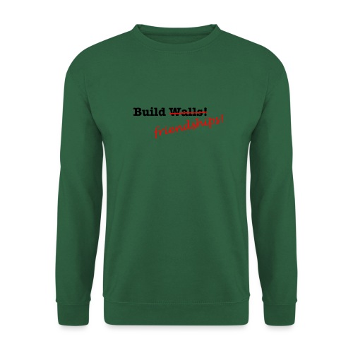 Build Friendships, not walls! - Unisex Sweatshirt