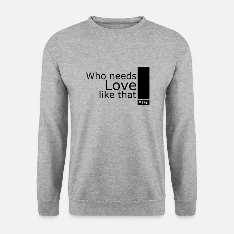 Who needs love like that - Unisex Pullover - Weißgrau meliert
