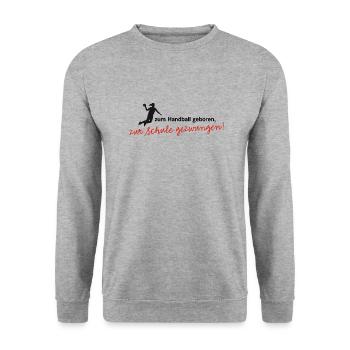 Zum Handball geboren, zur Schule gezwungen! Sport - Unisex Pullover - Weißgrau meliert - Vorne - Alina (178cm) & Michal (187cm)