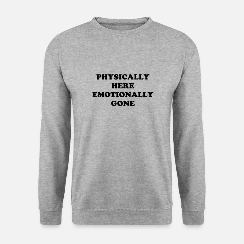 Physically Here - Emotionally Gone - Unisex Sweatshirt - salt & pepper