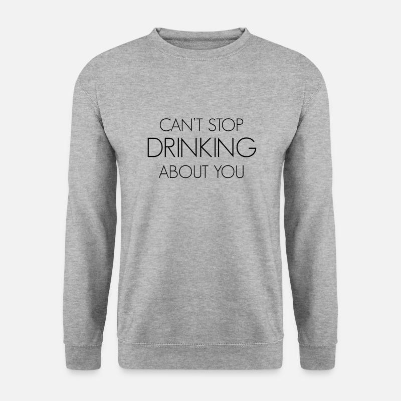 Can't stop drinking about you - Unisex Sweatshirt - salt & pepper