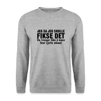 I said I'd fix it. You don't have to fuss. - Unisex Sweatshirt - salt & pepper - Front - Alina (178cm) & Michal (187cm)