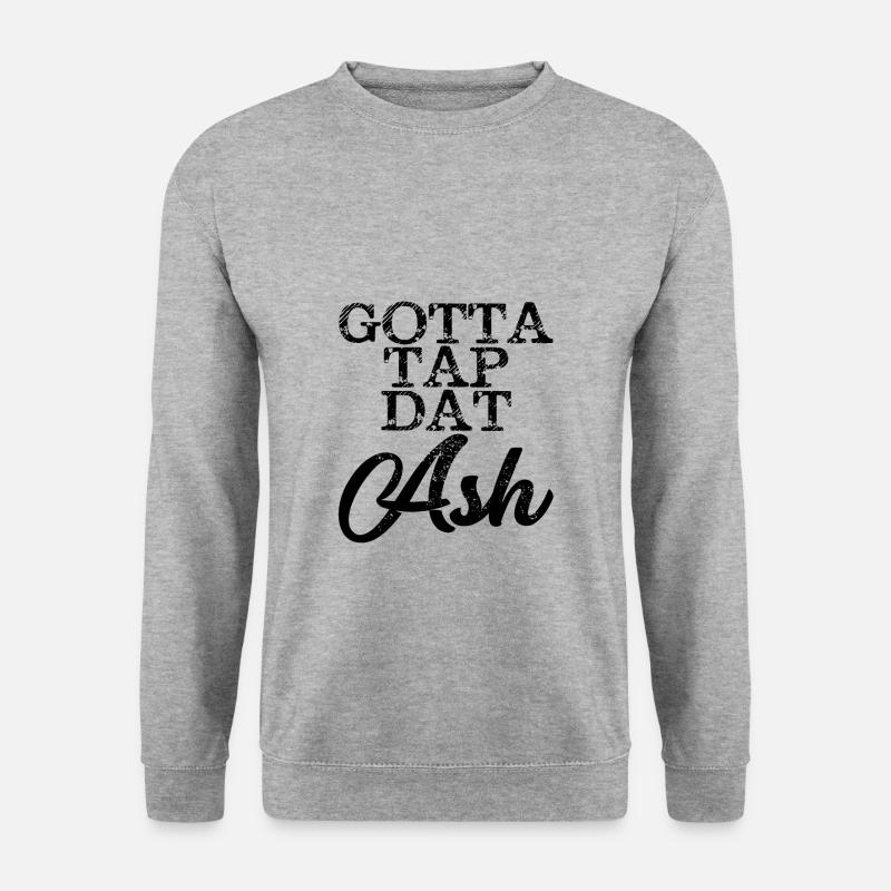 Gotta Tap Dat Ash 4 - Unisex Sweatshirt - salt & pepper