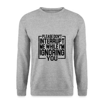 S’il vous plaît, ne m’interrompez pas pendant que je vous ignore 3 - Sweat-shirt Unisexe - gris chiné - Devant - Alina (178cm) & Michal (187cm)