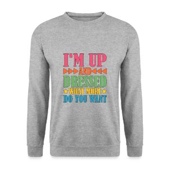 I'm Up And Dressed, What More Do You Want 5 - Unisex Sweatshirt - salt & pepper - Front - Alina (178cm) & Michal (187cm)