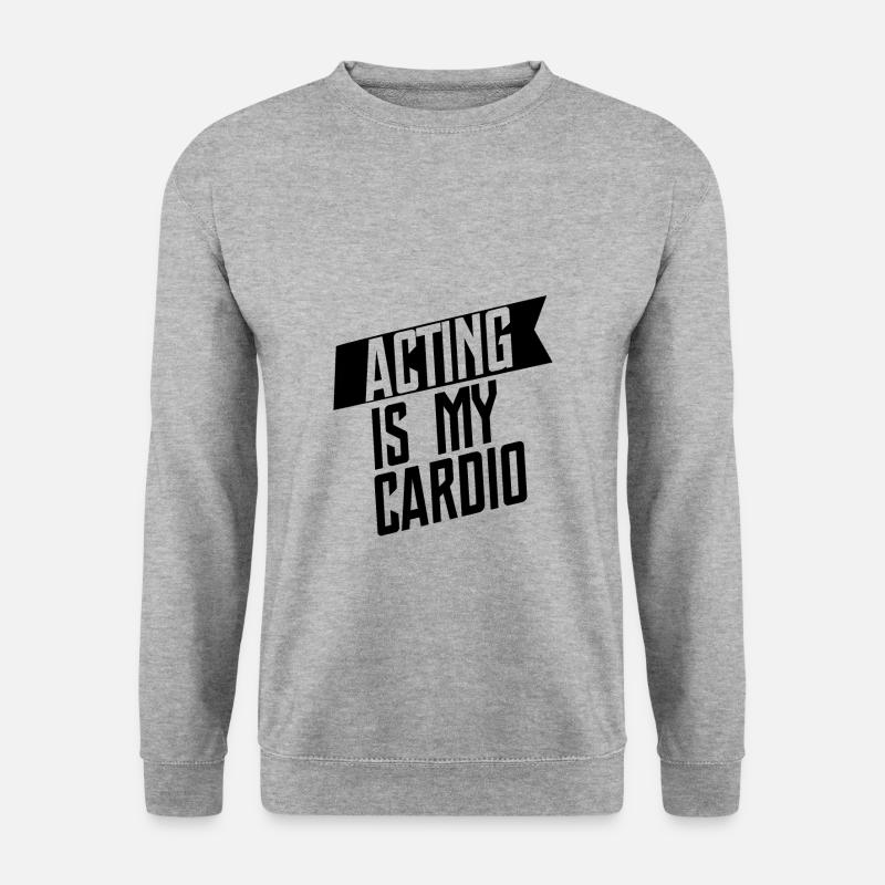Acting Is My Cardio 3 - Unisex Sweatshirt - salt & pepper