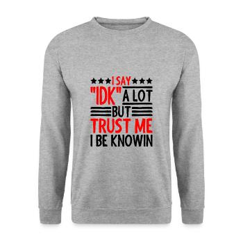 I Say "IDK" A Lot But Trust Me, I Be Knowin 28 - Unisex Sweatshirt - salt & pepper - Front - Alina (178cm) & Michal (187cm)