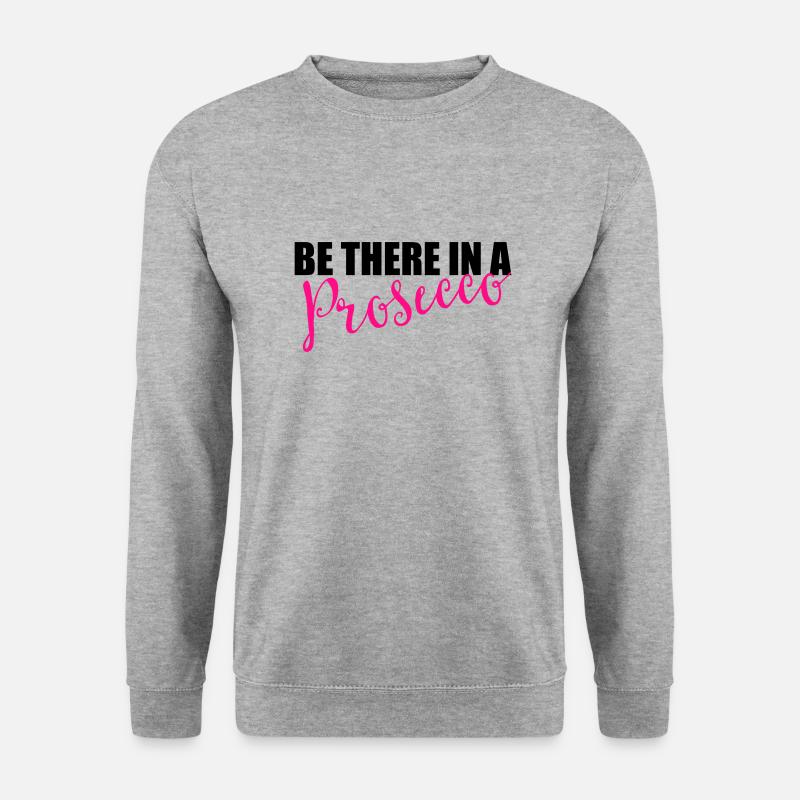 Be there in a prosecco - Unisex Sweatshirt - salt & pepper