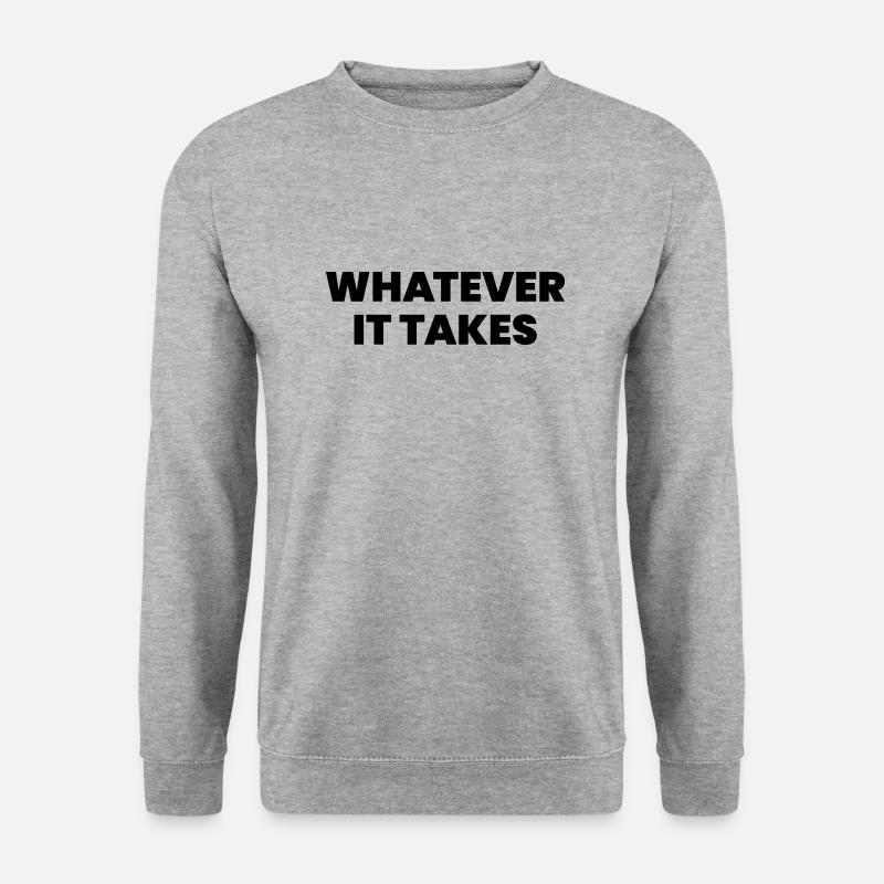 Whatever it takes - Unisex Sweatshirt - salt & pepper