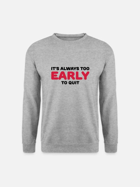 It's always too early to quit - Unisex Pullover - Weißgrau meliert
