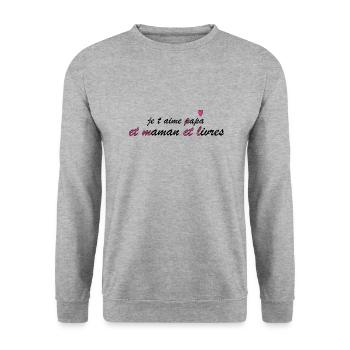 je t aime papa et maman et livres - Sweat-shirt Unisexe - gris chiné - Devant - Alina (178cm) & Michal (187cm)