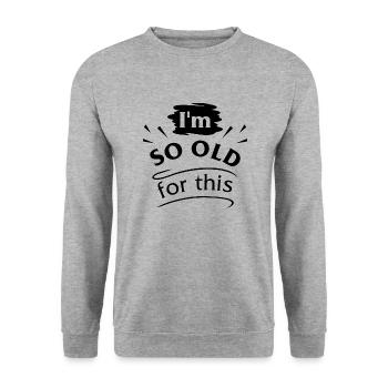Je suis si vieux pour ça - Sweat-shirt Unisexe - gris chiné - Devant - Alina (178cm) & Michal (187cm)