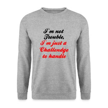 I m not Trouble I m just a Challendge to handle - Unisex Sweatshirt - salt & pepper - Front - Alina (178cm) & Michal (187cm)
