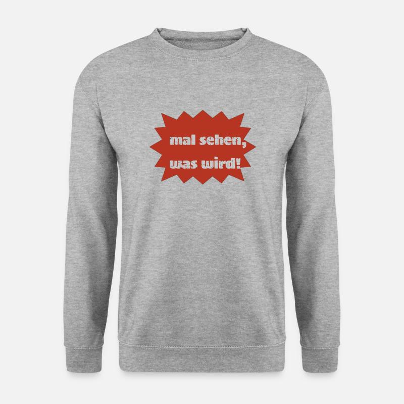 mal sehen was wird - Unisex Pullover - Weißgrau meliert
