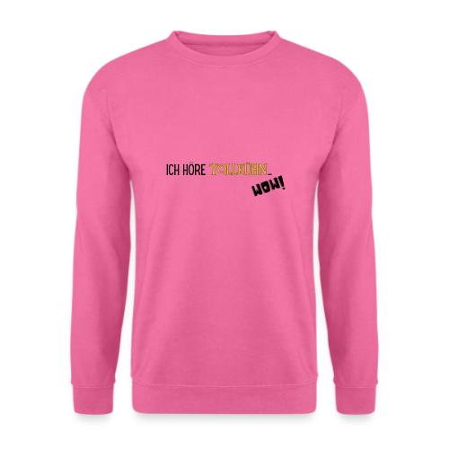ICH HÖRE TOLLKÜHN - Unisex Pullover