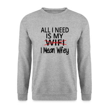 Tout ce dont j’ai besoin, c’est de mon Wifi, je veux dire wifey - Sweat-shirt Unisexe - gris chiné - Devant - Alina (178cm) & Michal (187cm)