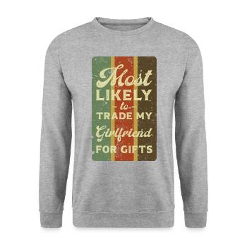 Most likely to trade my girlfriend for gifts. - Unisex Sweatshirt - salt & pepper - Front - Alina (178cm) & Michal (187cm)
