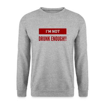 I am NOT drunk enough. PARTY T-Shirt. Funny & new! - Unisex Sweatshirt - salt & pepper - Front - Alina (178cm) & Michal (187cm)