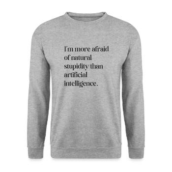 I m more afraid of natural stupidity - Unisex Sweatshirt - salt & pepper - Front - Alina (178cm) & Michal (187cm)