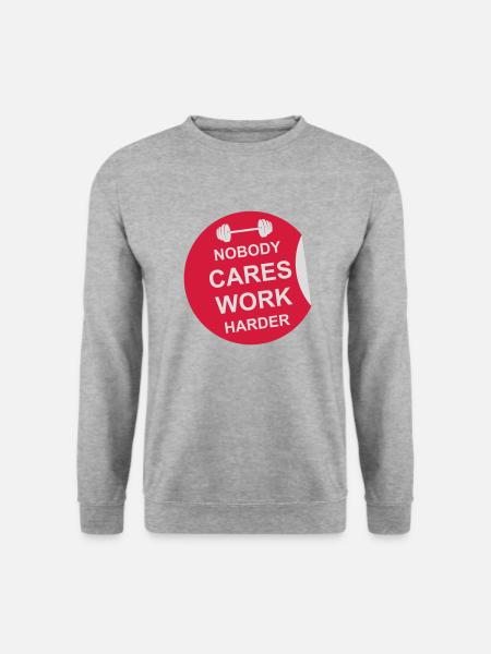 nobody cares work harder - Unisex Sweatshirt - salt & pepper
