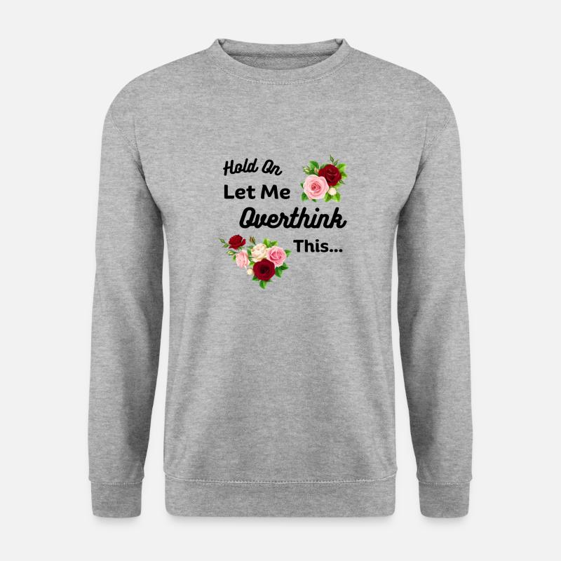 Hold On Let Me Overthink This - Unisex Sweatshirt - salt & pepper
