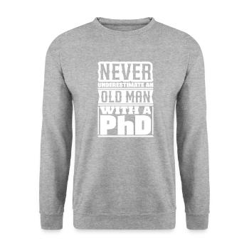 Never underestimate an old man Doctor PhD - Unisex Sweatshirt - salt & pepper - Front - Alina (178cm) & Michal (187cm)