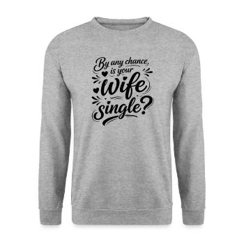 Flirting Funny Quote -  Is Your Wife Single - Unisex Sweatshirt - salt & pepper - Front - Alina (178cm) & Michal (187cm)
