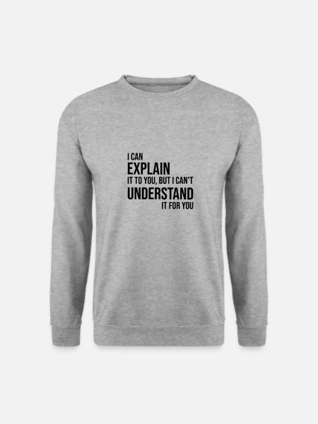 I Can Explain But Understand Arroganter Spruch - Unisex Pullover - Weißgrau meliert
