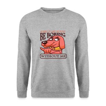 Admit it, without me life would be boring - Unisex Sweatshirt - salt & pepper - Front - Alina (178cm) & Michal (187cm)