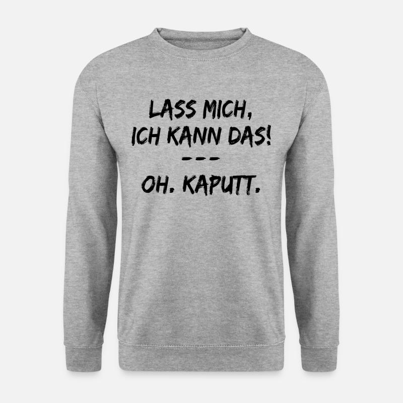 Lass Mich Ich Kann Das Oh Kaputt ! lustige sprüche - Unisex Pullover - Weißgrau meliert