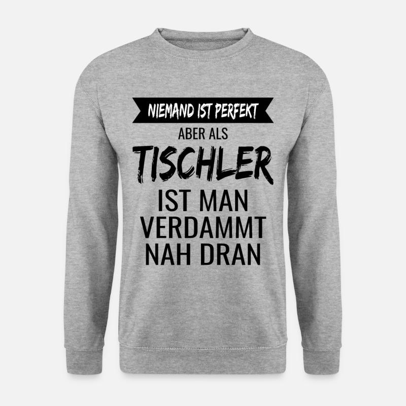 Tischler spruch lustiger Tischler Spruch geschenk - Unisex Pullover - Weißgrau meliert