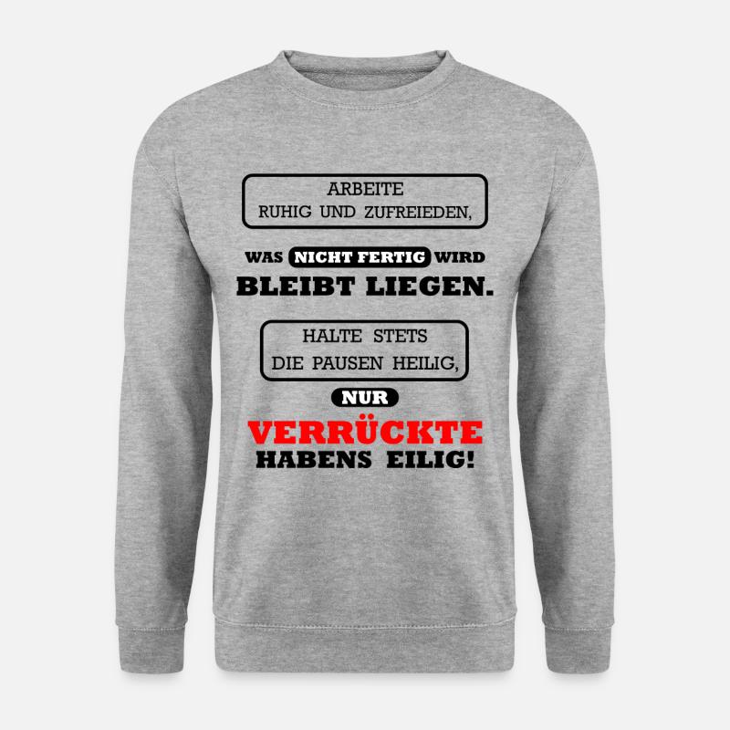 Arbeite ruhig und zufrieden lustig Arbeit Spass - Unisex Pullover - Weißgrau meliert
