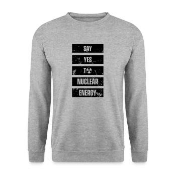 Say Yes to Nuclear Power Nuclear Energy Nuclear - Unisex Sweatshirt - salt & pepper - Front - Alina (178cm) & Michal (187cm)