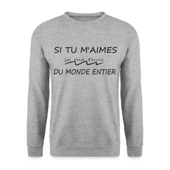 Si Tu M'aimes Je Me Fous Du Monde Entier - Sweat-shirt Unisexe - gris chiné - Devant - Alina (178cm) & Michal (187cm)
