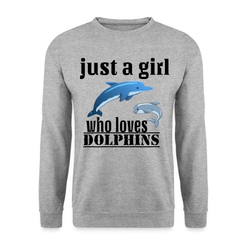 JUST A GIRL WHO LOVES DOLPHINS - Sweat-shirt Unisexe