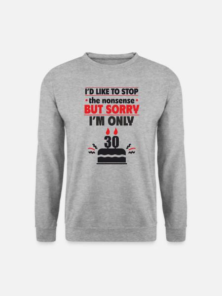 Sorry, ich bin erst 30 Geschenk zum 30. Geburtstag - Unisex Pullover - Weißgrau meliert