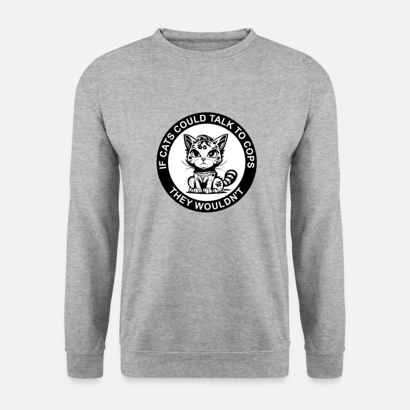 IF CATS COULD TALK TO COPS THEY WOULDN'T - Unisex Pullover - Weißgrau meliert
