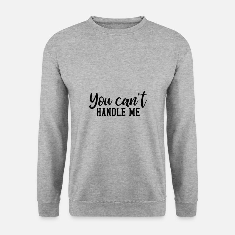 You cant handle me - Unisex Sweatshirt - salt & pepper