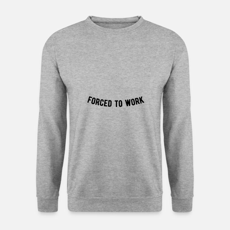 Forced to work - Unisex Sweatshirt - salt & pepper