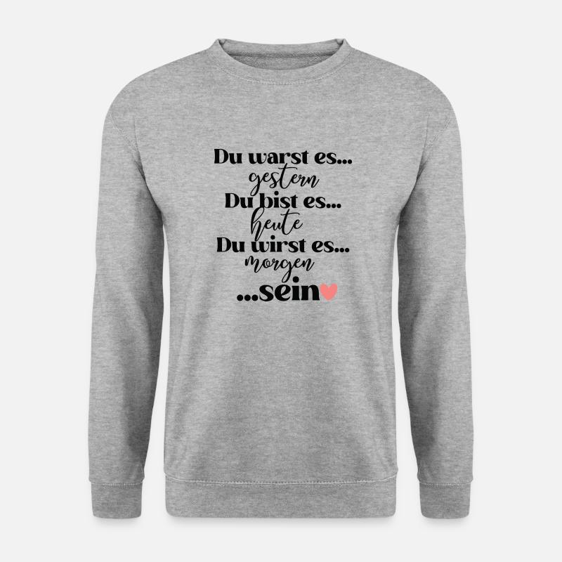 Du warst es gestern du bist es heute du wirst es - Unisex Pullover - Weißgrau meliert