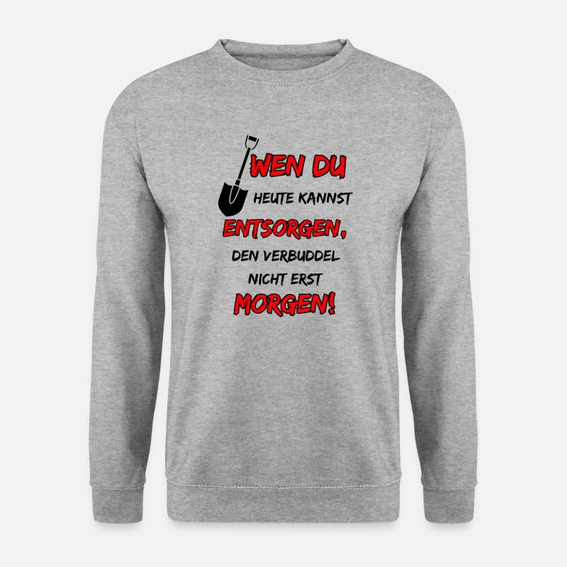 wen du heute kannst entsorgen, den verbuddel ... - Unisex Pullover - Weißgrau meliert