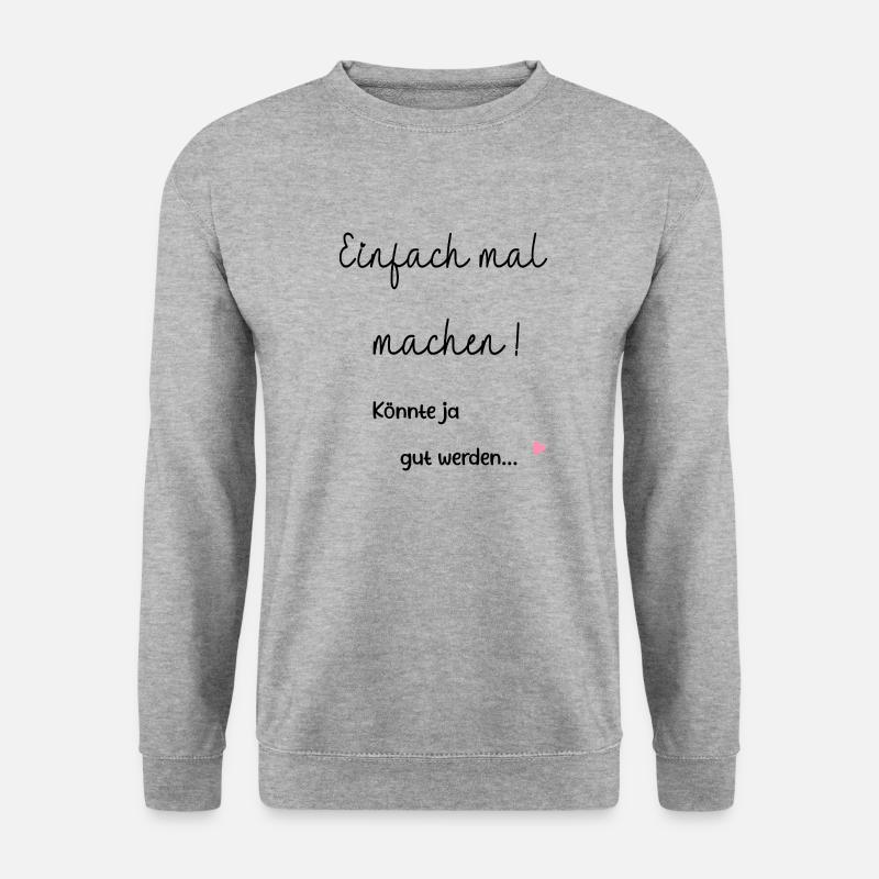 Einfach mal machen. Motivation, Erfolg,Selbstliebe - Unisex Pullover - Weißgrau meliert