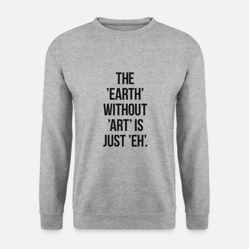 The earth without art is just eh. - Unisex Pullover - Weißgrau meliert